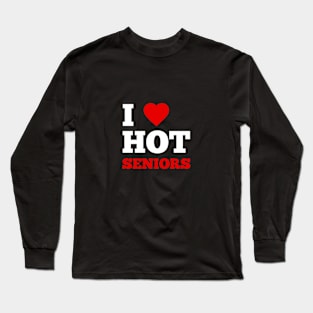 I Love Hot Seniors Long Sleeve T-Shirt